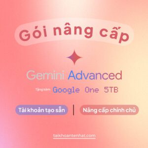 Gói nâng cấp tài khoản Gemini Advanced giá rẻ